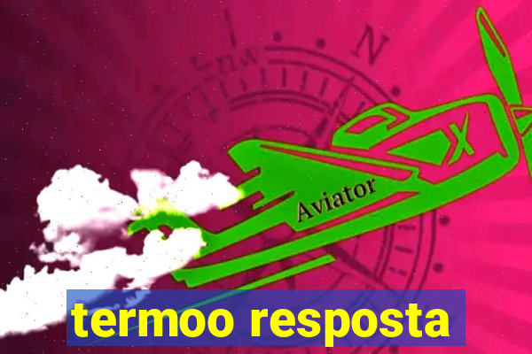 termoo resposta